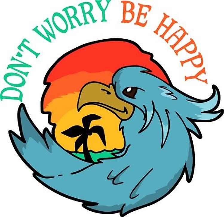 DONT WORRY BE HAPPY
