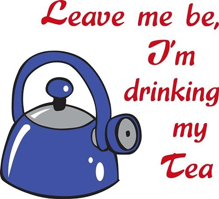 IM DRINKING MY TEA