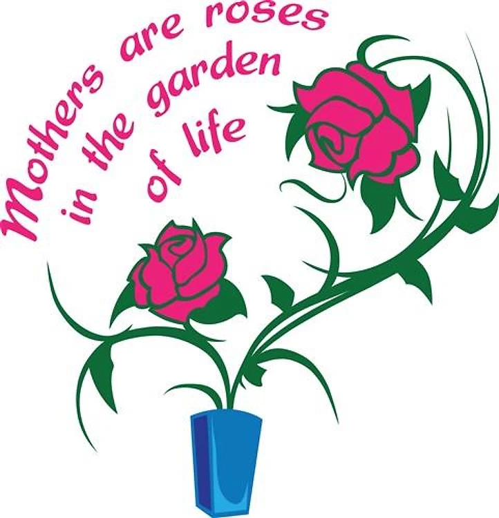 MOTHERS ARE ROSES