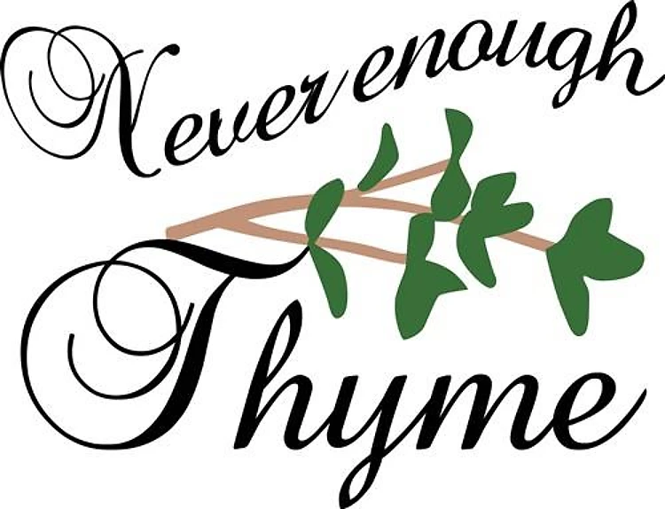 Never Enough Thyme