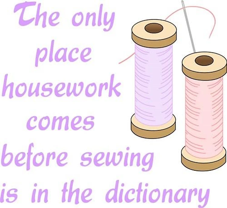 SEWING BEFORE HOUSEWORK