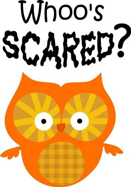 WHOOS SCARED