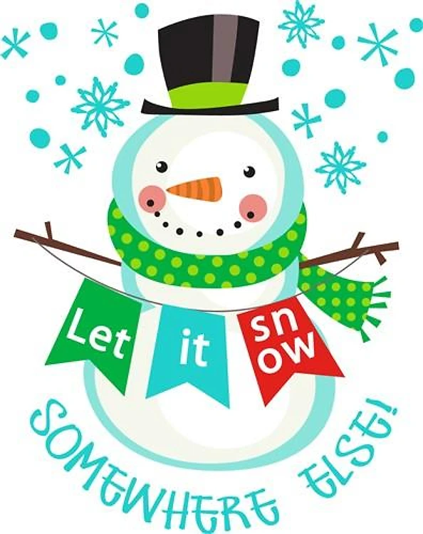 LET IT SNOW SOMEWHERE ELSE