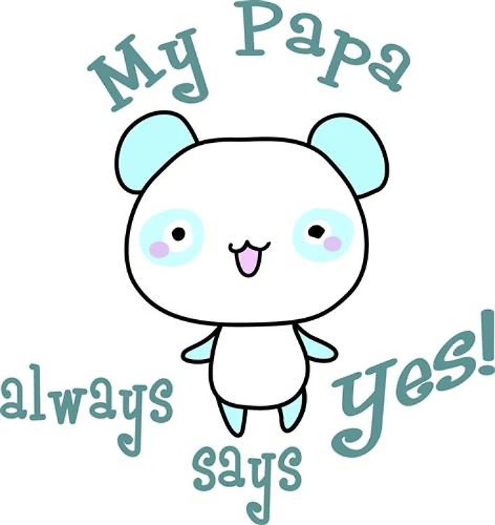 PAPA ALWAYS SAYS YES