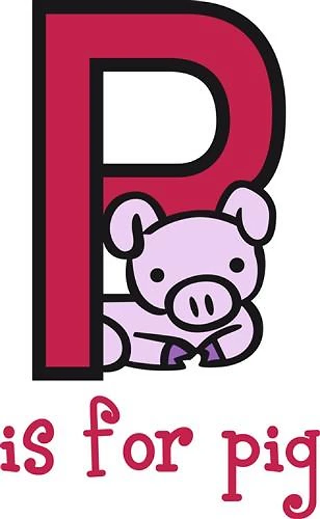 P IS FOR PIG