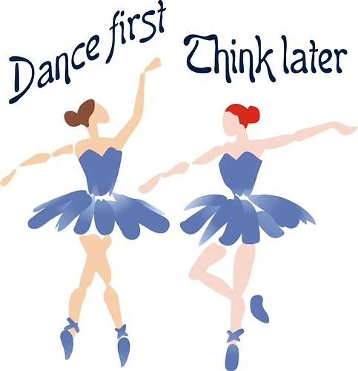 DANCE FIRST THINK LATER