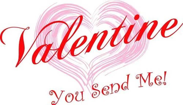VALENTINE YOU SEND ME