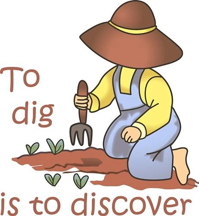TO DIG IS TO DISCOVER