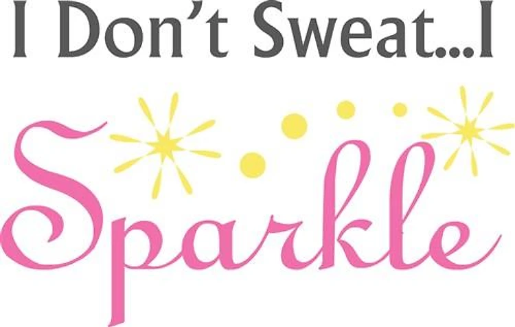 I Dont Sweat I Sparkle