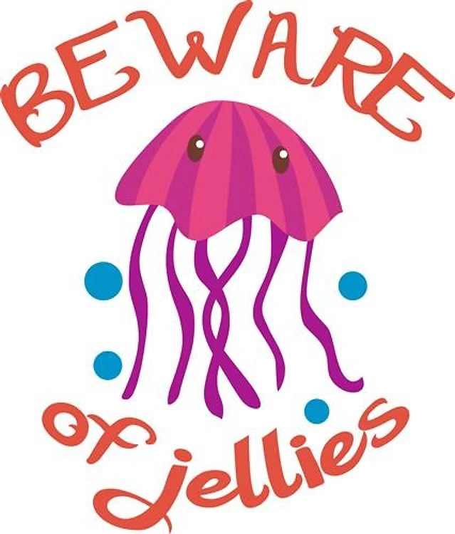 Beware Of Jellies