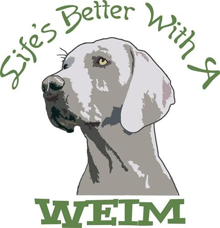 Lifes Better With A Weim