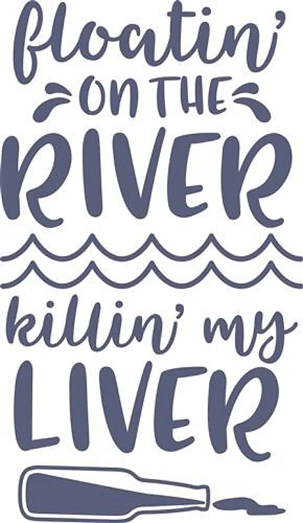 River Floating Drinking Funny Quote Saying Phrase