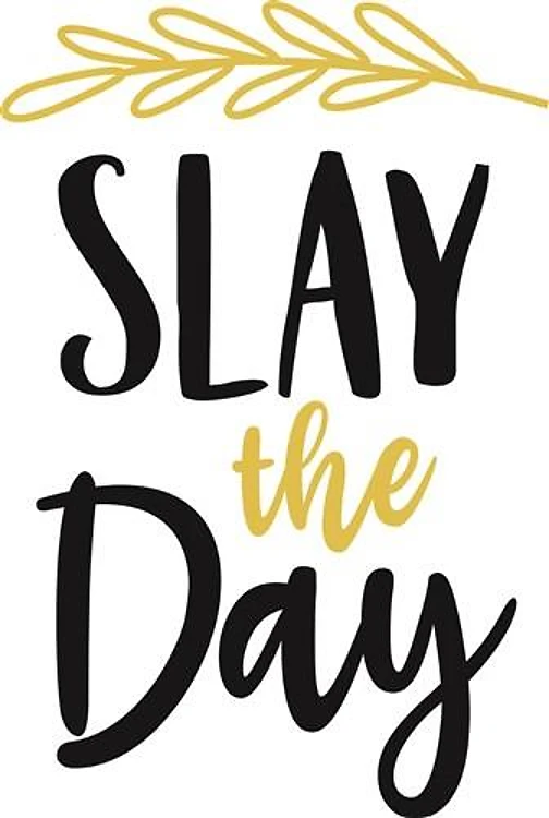Slay The Day