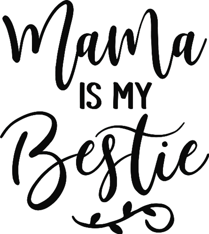 Mama Is My Bestie