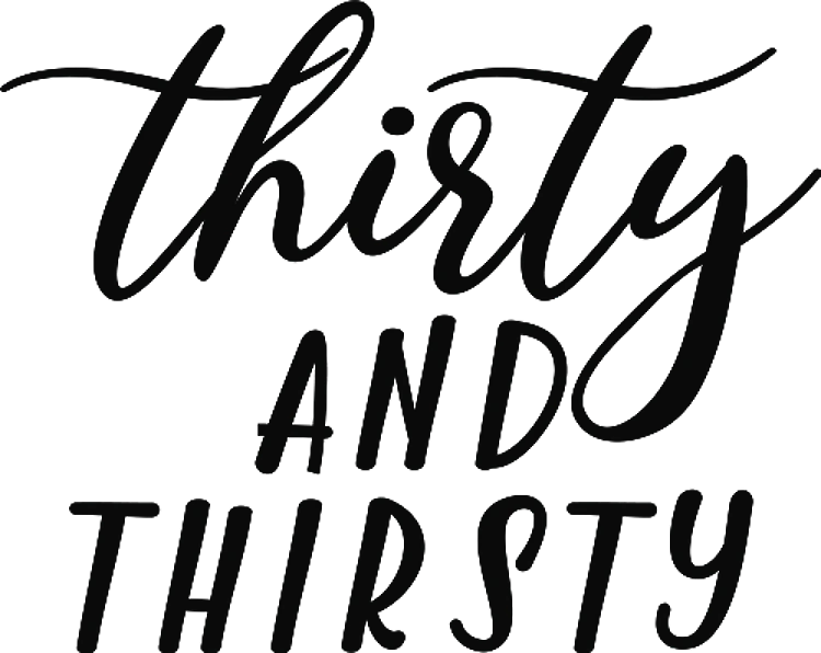 Thirty And Thirsty