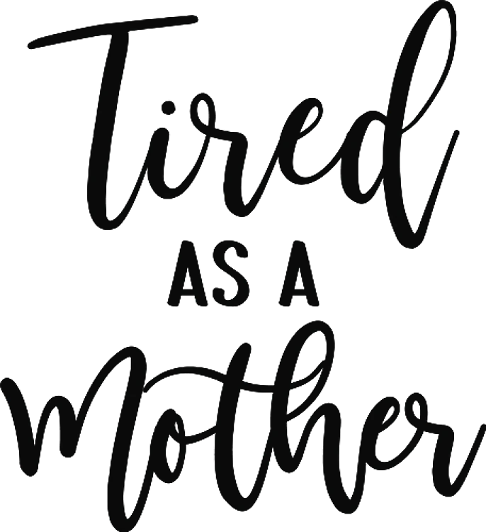 Tired As Mother