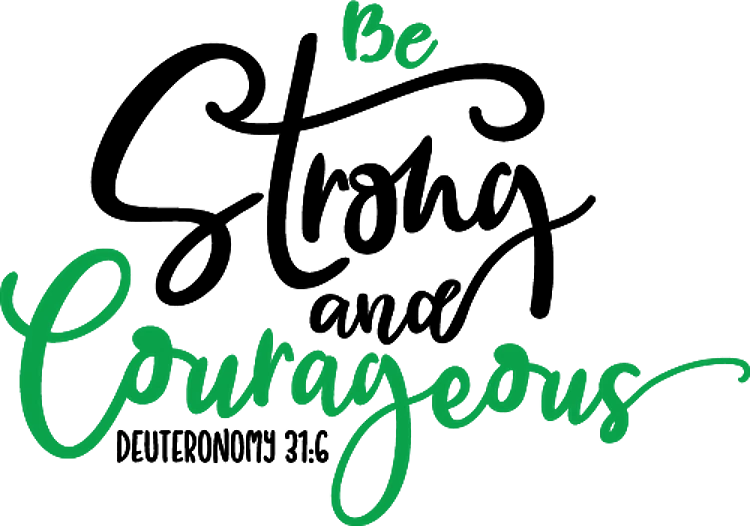 Be Strong And Courageous