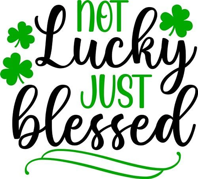 Not Lucky Just Blessed