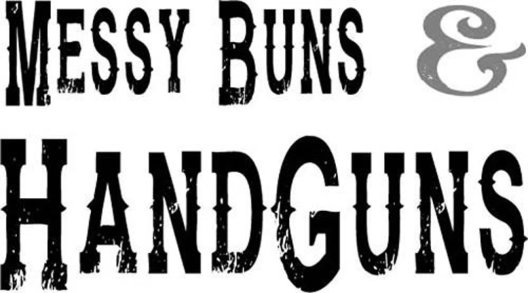Messy Buns & Handguns