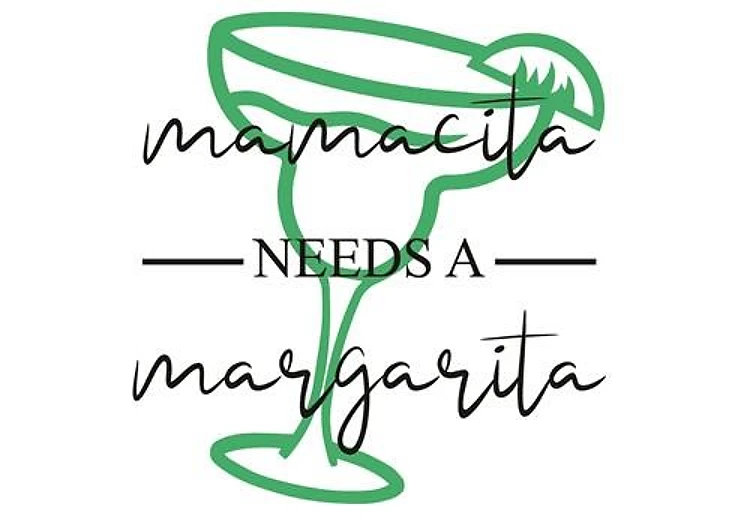 Mamacita Needs A Margarita