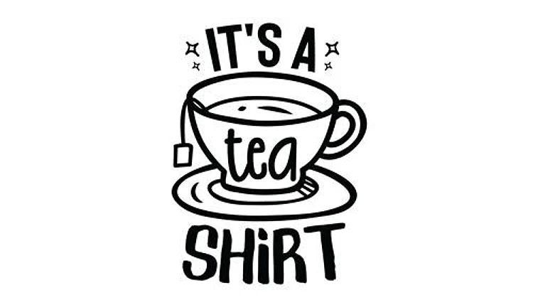 Its A Tea Shirt