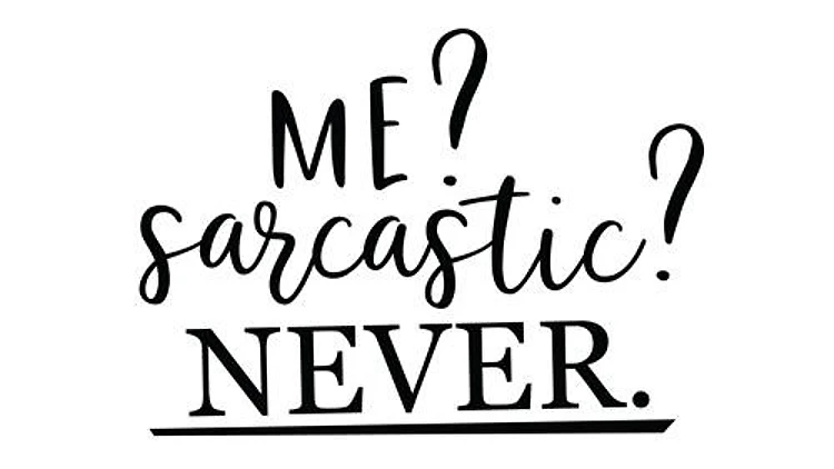 Me? Sarcastic?