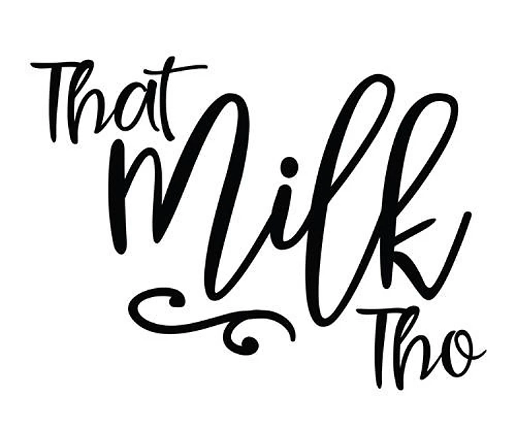 That Milk Tho
