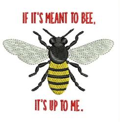 Playful bee with yellow stripes and dark wings, featuring bold red text 'IF IT'S MEANT TO BEE, IT'S UP TO ME.'