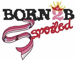 Born 2 Be Spoiled - 6x10 cross detailed machine embroidery design for Baby Bibs