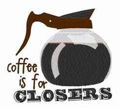 Whimsical coffee pot with dark brown handle and glass body full of coffee, bold text below reads 'coffee is for CLOSERS'.
