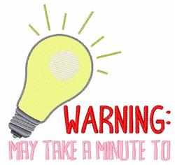 Playful light bulb with rays, featuring 'WARNING: MAY TAKE A MINUTE TO' in red and pink, ideal for humorous decor.