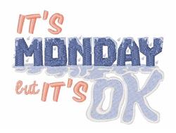 Bold text reads 'IT'S MONDAY but IT'S OK' in playful blue and peach hues, perfect for a cheerful vibe.
