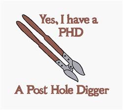 Post hole digger with earthy tones and playful text, featuring 'Yes, I have a PHD' above and 'A Post Hole Digger' below.