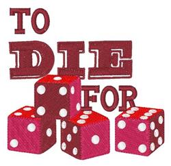 Vibrant red dice with white dots and bold 'TO DIE FOR' text, creating a playful design ideal for embroidery.