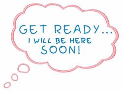 Playful speech bubble announcement with a pink outline and cheerful blue text saying 'GET READY... I WILL BE HERE SOON!'.