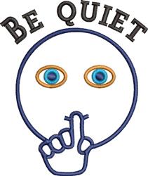 Playful face with large colorful eyes and finger on lips, with 'BE QUIET' text, perfect for machine embroidery.