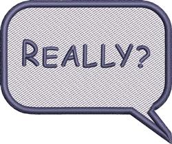 Playful speech bubble with 'REALLY?' in fun font, light colors and dark outline for casual embroidery.