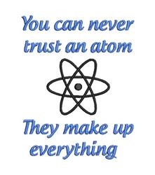 Playful atom symbol with vibrant blue text: 'You can never trust an atom' above and 'They make up everything' below.