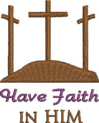 Three crosses on a brown hill with 'Have Faith IN HIM' embroidered in purple and brown for Easter.