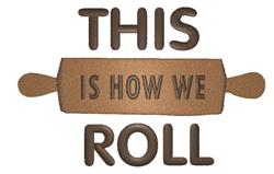 How We Roll - 5x7 roll detailed machine embroidery design for kitchen tea towels