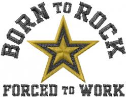 Bold text graphic featuring a yellow star with 'BORN TO ROCK' and 'FORCED TO WORK' in striking black.
