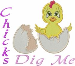 Cute yellow chick in applique style peeks out from a cracked eggshell, with pink 'Chicks Dig Me' text.