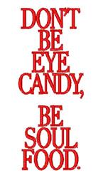 Bold typography text 'DON'T BE EYE CANDY, BE SOUL FOOD' in red on a white background, emphasizing a modern minimalist design.