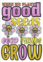 Playful flowers with smiling faces surrounding colorful text 'When We Plant Good Seeds Good Things Grow' in spring colors.