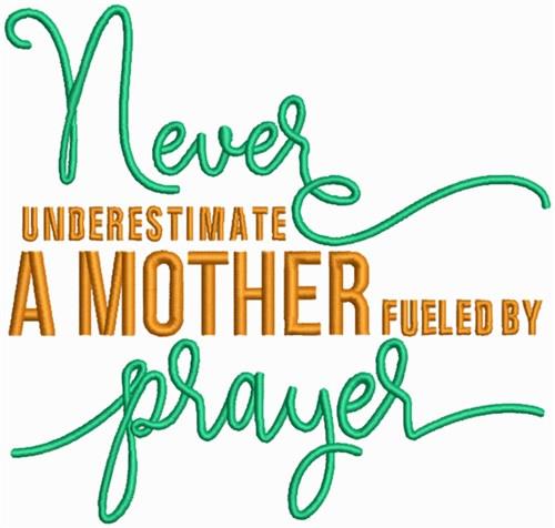 Never Underestimate a Mother Fueled by Prayer Sign