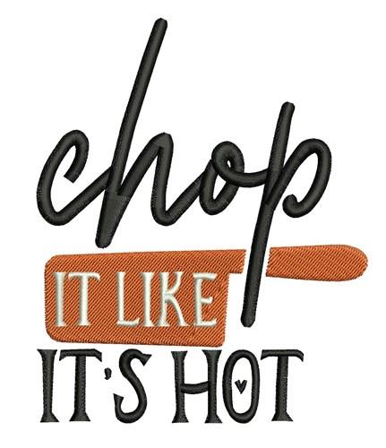 Chop it like it's hot Embroidery Design